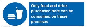 Only food and drink purchased here can be consumed on these premises
